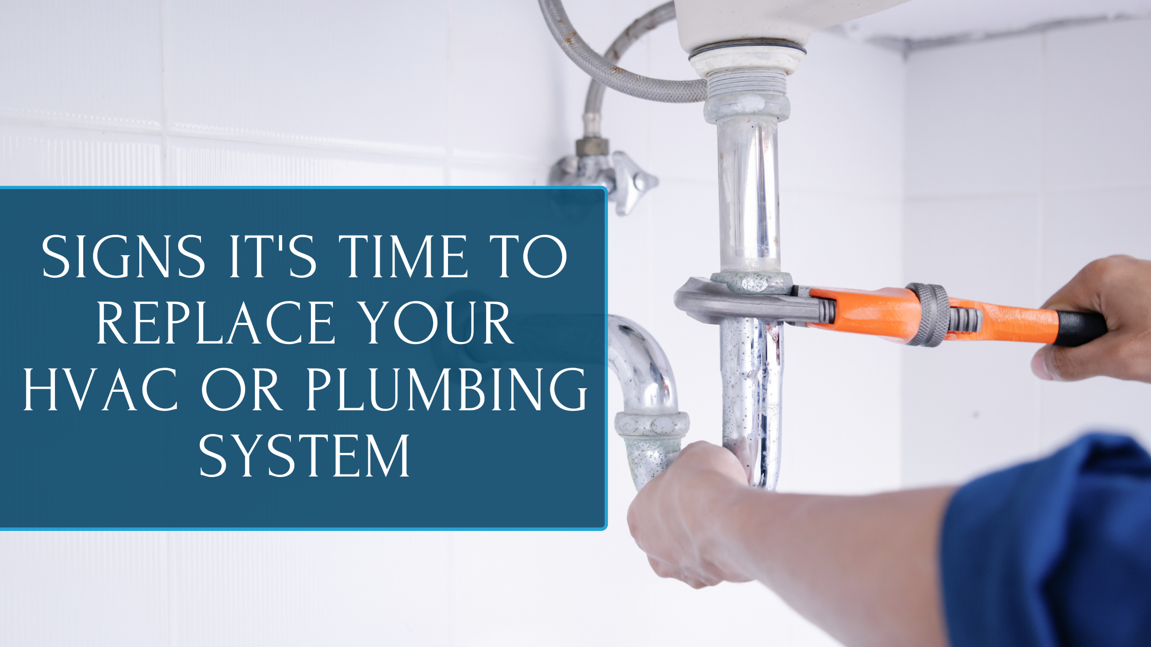 Signs It's Time To Replace Your HVAC or Plumbing System
